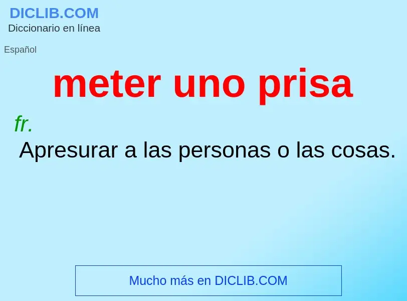 ¿Qué es meter uno prisa? - significado y definición