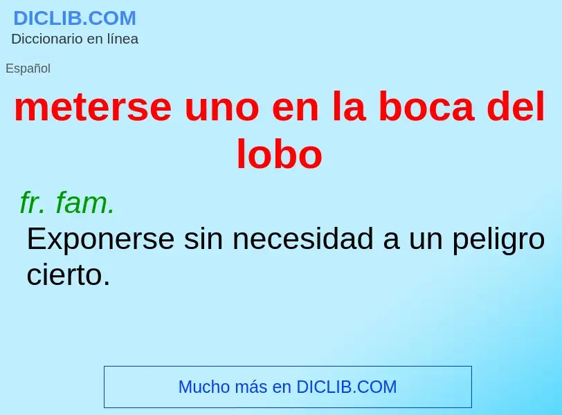 What is meterse uno en la boca del lobo - definition