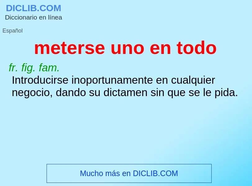 What is meterse uno en todo - definition