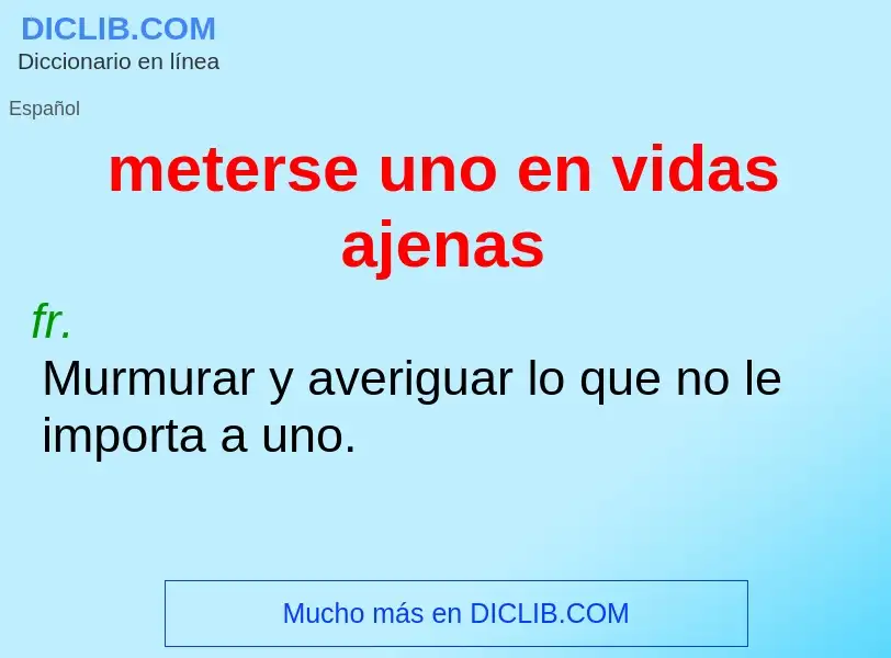 What is meterse uno en vidas ajenas - definition