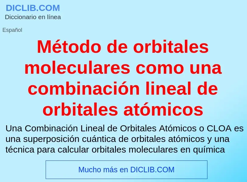 ¿Qué es Método de orbitales moleculares como una combinación lineal de orbitales atómicos? - signifi