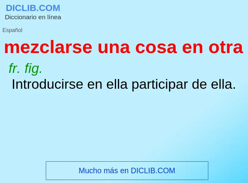 What is mezclarse una cosa en otra - definition