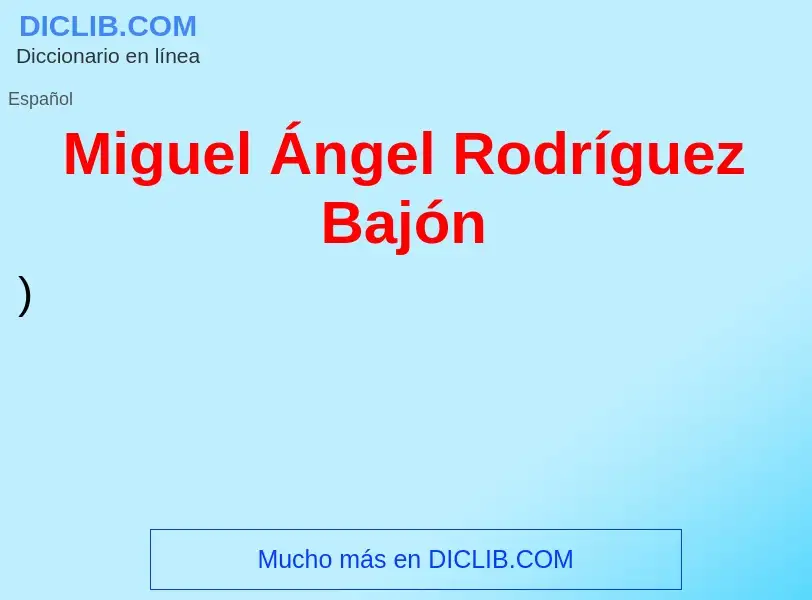 ¿Qué es Miguel Ángel Rodríguez Bajón? - significado y definición