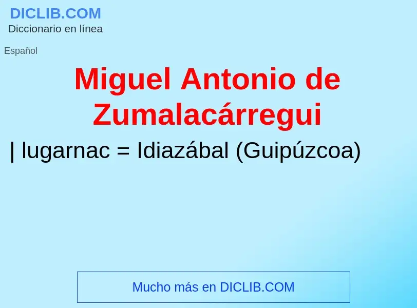 ¿Qué es Miguel Antonio de Zumalacárregui? - significado y definición