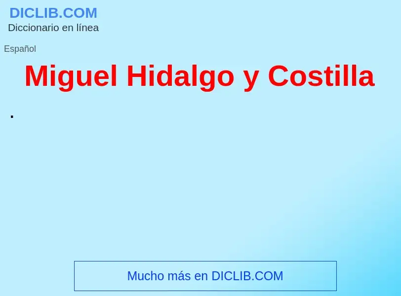 ¿Qué es Miguel Hidalgo y Costilla? - significado y definición