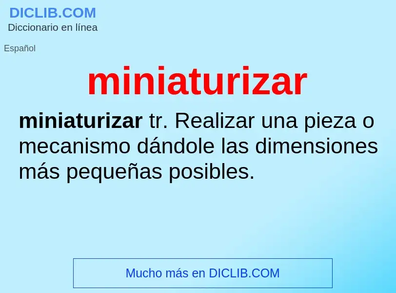 ¿Qué es miniaturizar? - significado y definición