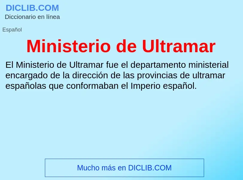 O que é Ministerio de Ultramar - definição, significado, conceito