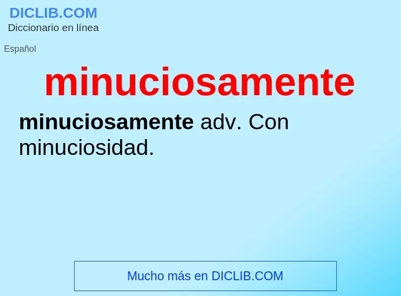 Wat is minuciosamente - definition