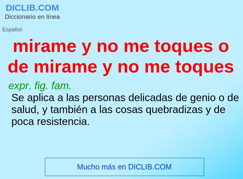 What is mirame y no me toques o de mirame y no me toques - meaning and definition