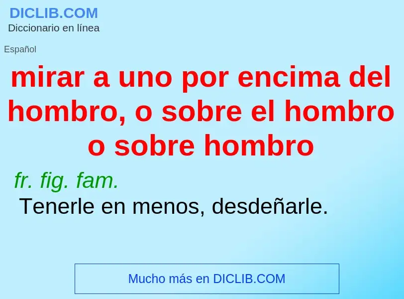 O que é mirar a uno por encima del hombro, o sobre el hombro o sobre hombro - definição, significado