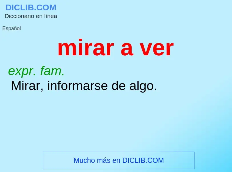 What is mirar a ver - meaning and definition