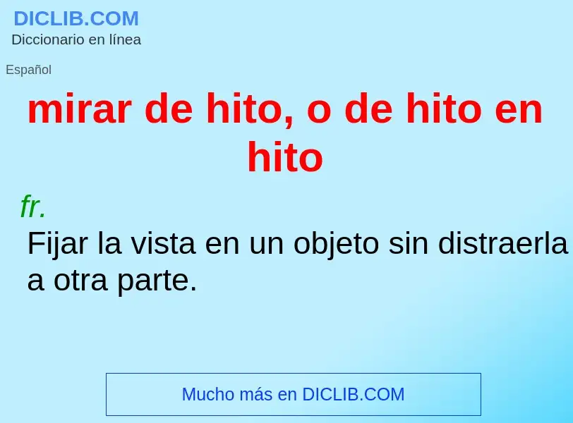 Qu'est-ce que mirar de hito, o de hito en hito - définition