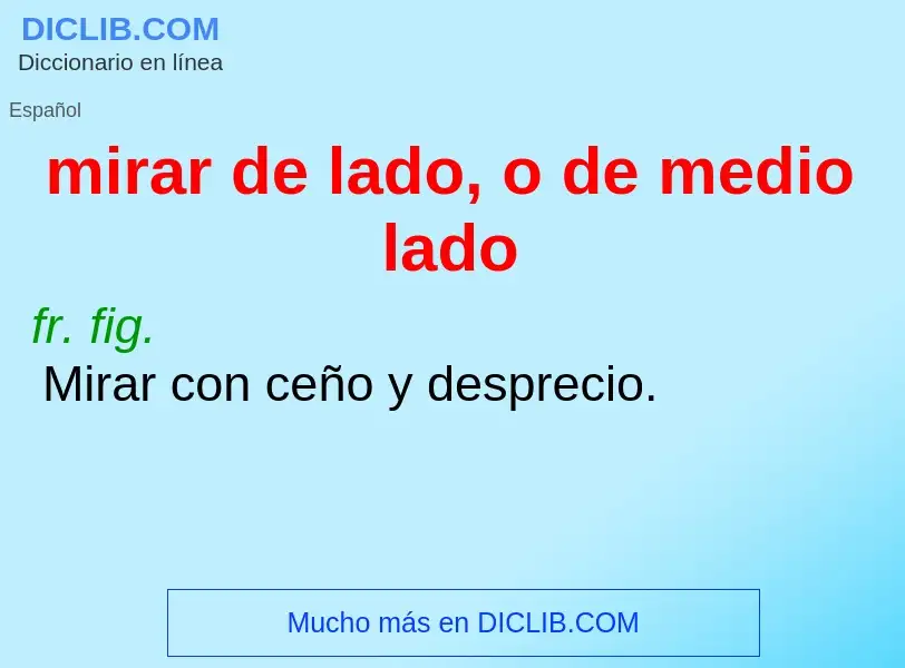 Wat is mirar de lado, o de medio lado - definition