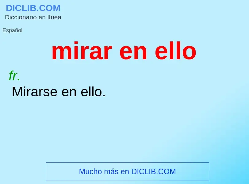 O que é mirar en ello - definição, significado, conceito