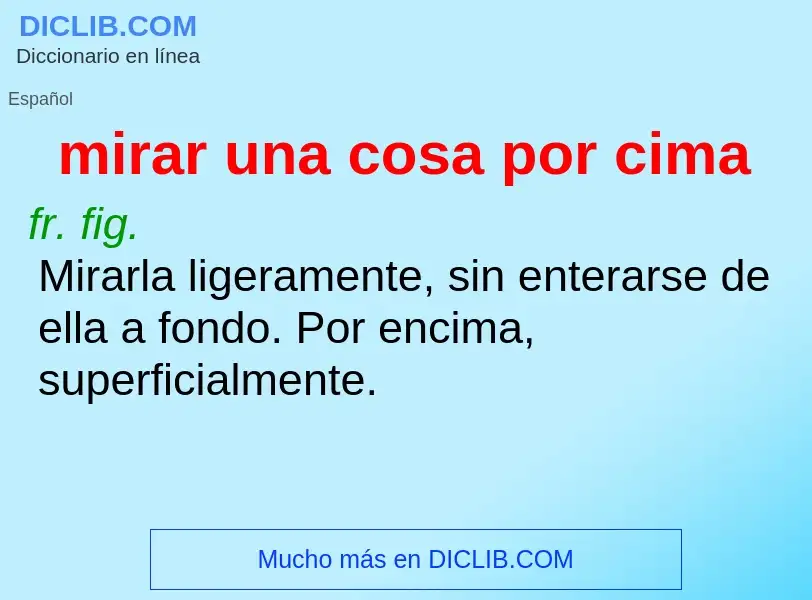 What is mirar una cosa por cima - definition