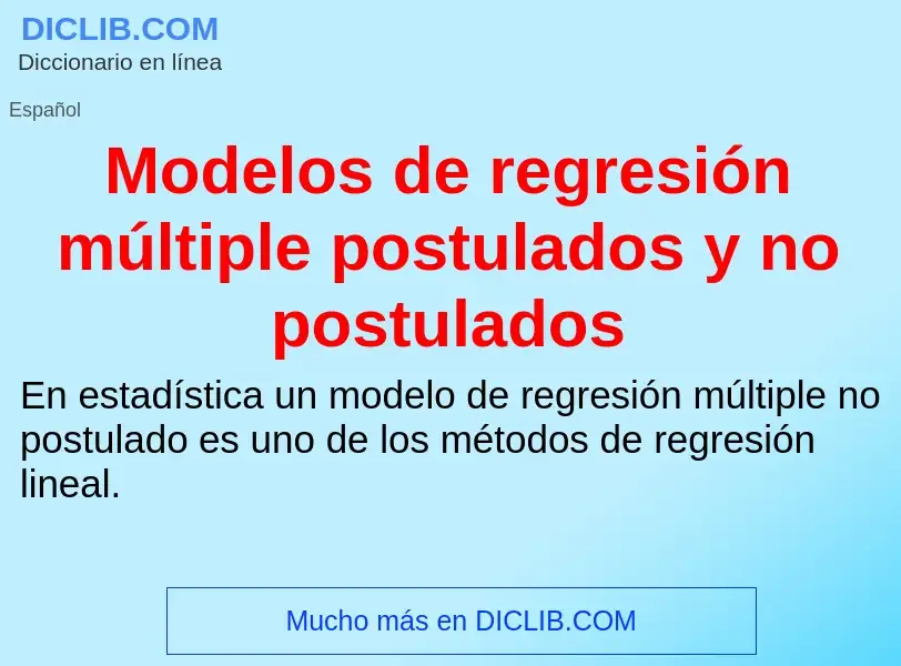 ¿Qué es Modelos de regresión múltiple postulados y no postulados? - significado y definición