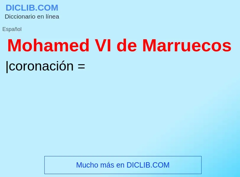 ¿Qué es Mohamed VI de Marruecos? - significado y definición