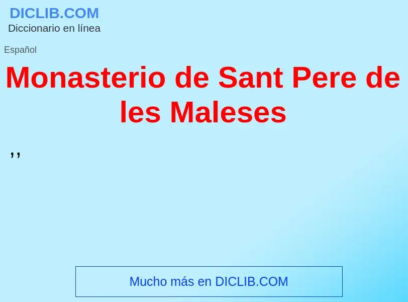 O que é Monasterio de Sant Pere de les Maleses - definição, significado, conceito