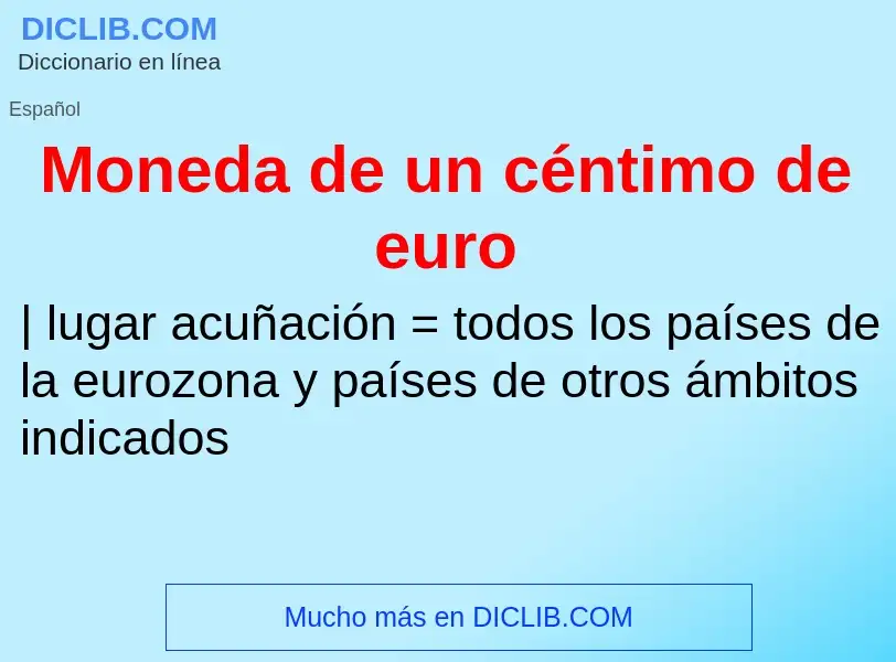 What is Moneda de un céntimo de euro - meaning and definition