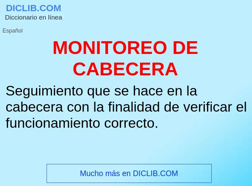 Wat is MONITOREO DE CABECERA - definition