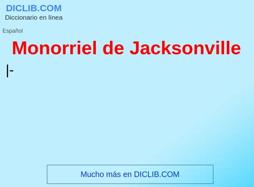 What is Monorriel de Jacksonville - definition