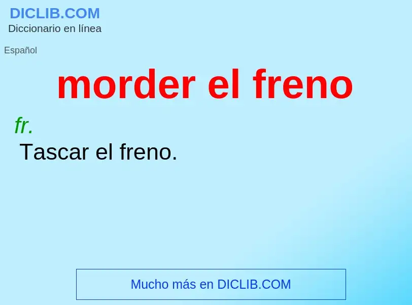 What is morder el freno - definition