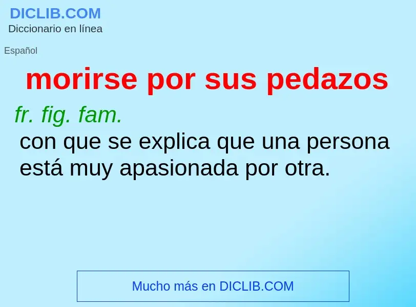 What is morirse por sus pedazos - meaning and definition