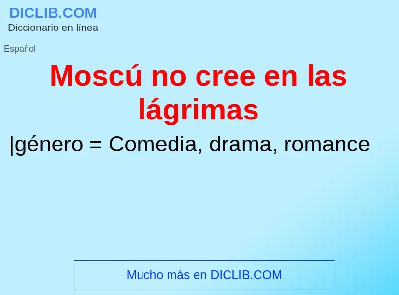 ¿Qué es Moscú no cree en las lágrimas? - significado y definición