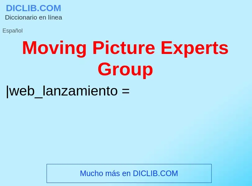 ¿Qué es Moving Picture Experts Group? - significado y definición