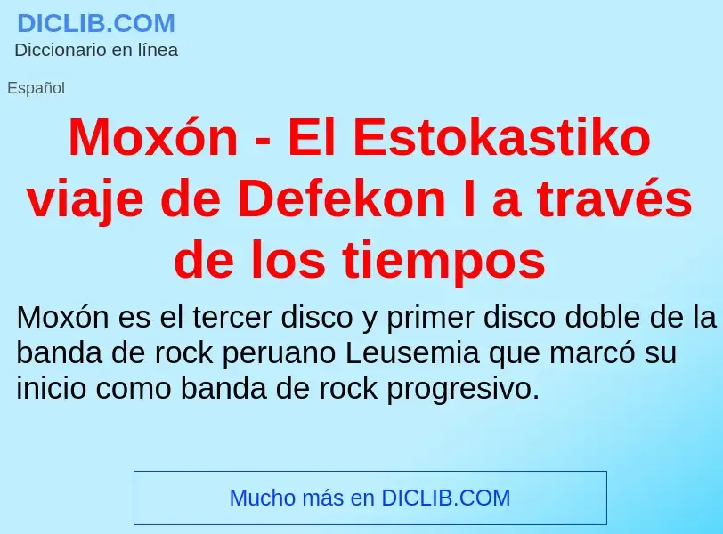 O que é Moxón - El Estokastiko viaje de Defekon I a través de los tiempos - definição, significado, 