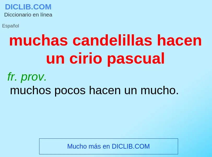 Che cos'è muchas candelillas hacen un cirio pascual - definizione