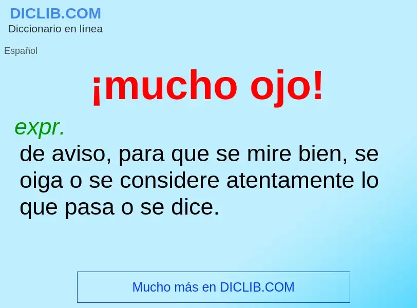 Wat is ¡mucho ojo! - definition