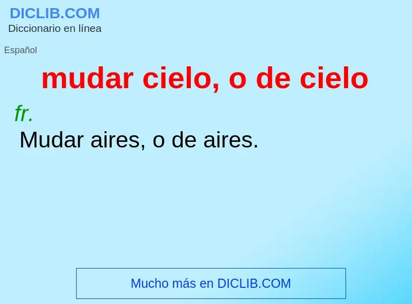 What is mudar cielo, o de cielo - meaning and definition