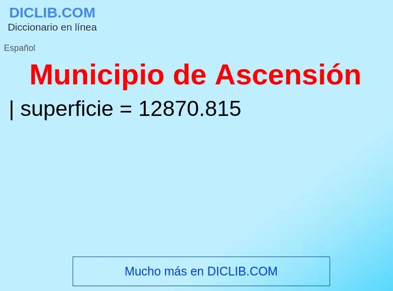 ¿Qué es Municipio de Ascensión? - significado y definición