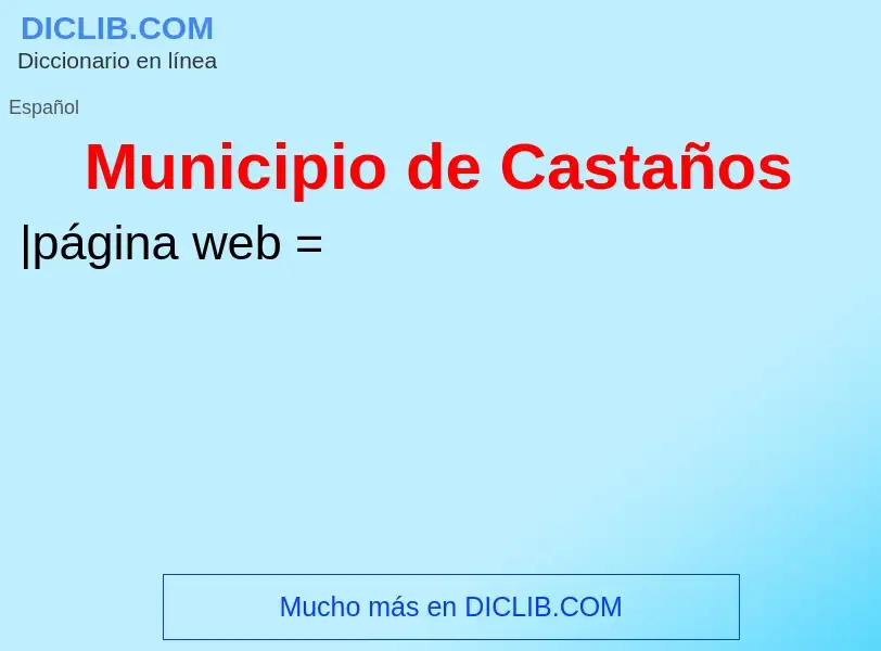 ¿Qué es Municipio de Castaños? - significado y definición