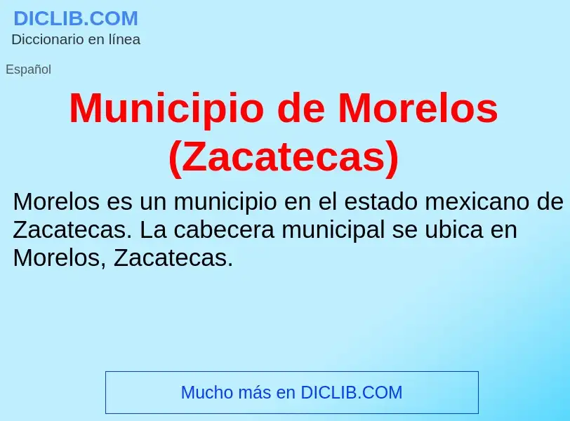 O que é Municipio de Morelos (Zacatecas) - definição, significado, conceito