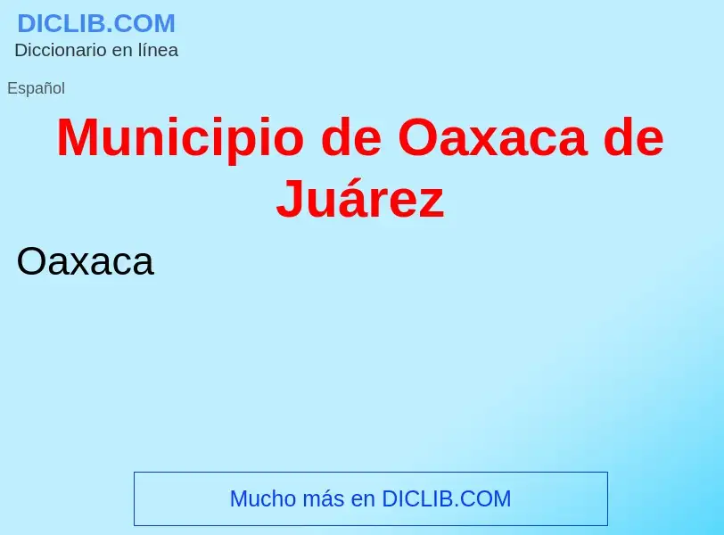 ¿Qué es Municipio de Oaxaca de Juárez? - significado y definición