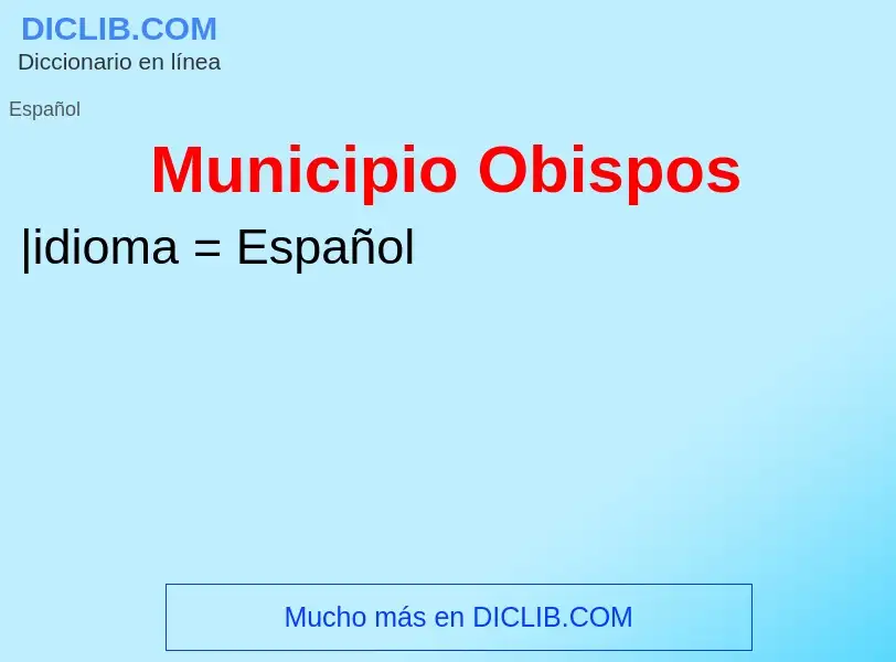 ¿Qué es Municipio Obispos? - significado y definición