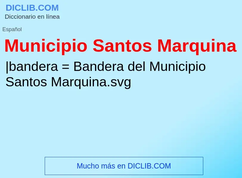 Что такое Municipio Santos Marquina - определение