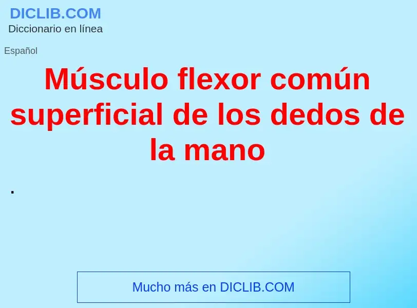 Что такое Músculo flexor común superficial de los dedos de la mano - определение