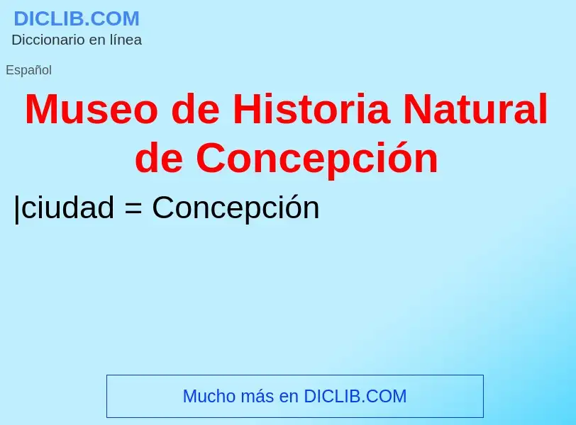 Что такое Museo de Historia Natural de Concepción - определение