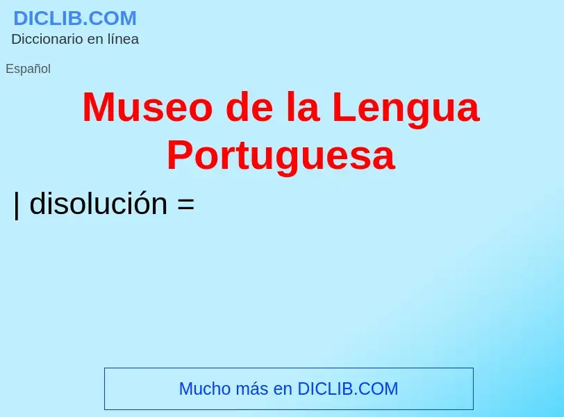 ¿Qué es Museo de la Lengua Portuguesa? - significado y definición