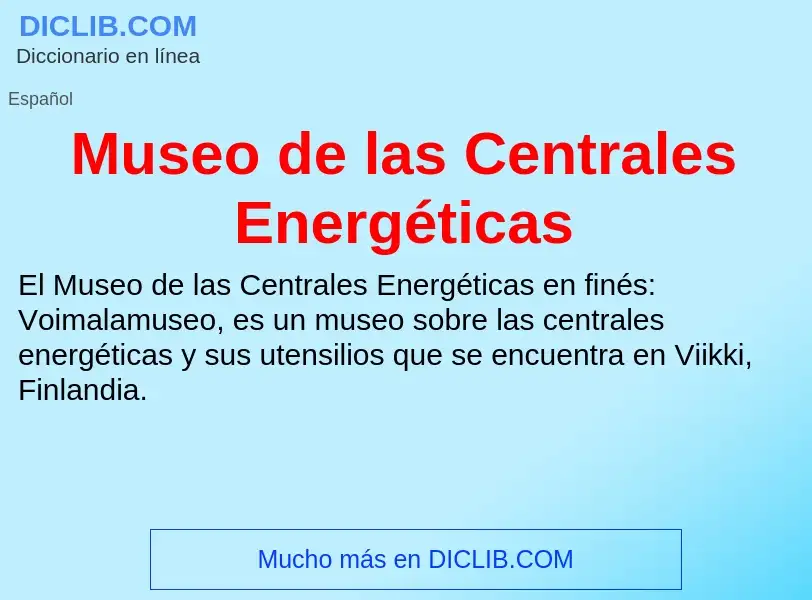 ¿Qué es Museo de las Centrales Energéticas? - significado y definición