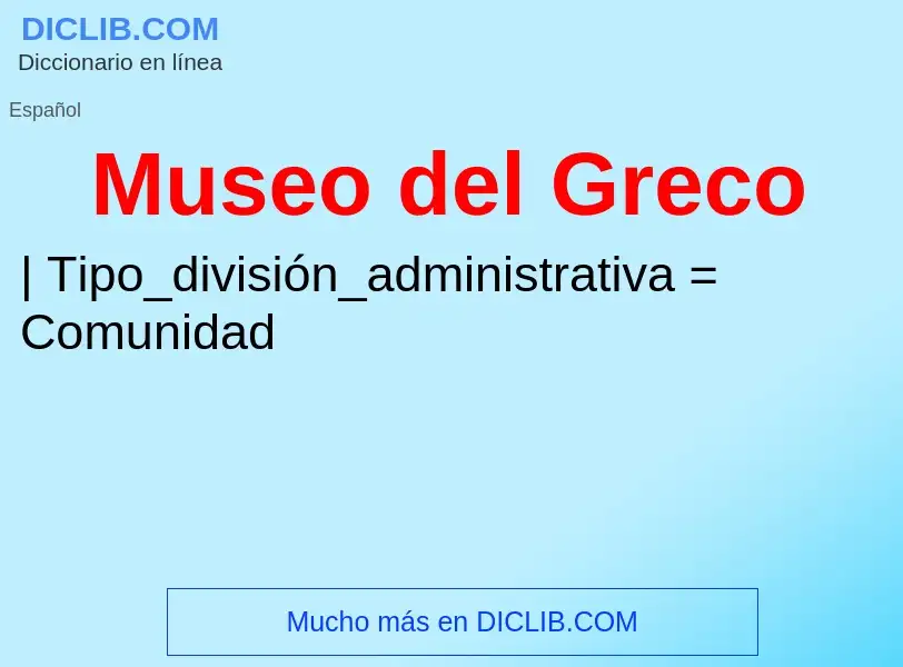 O que é Museo del Greco - definição, significado, conceito