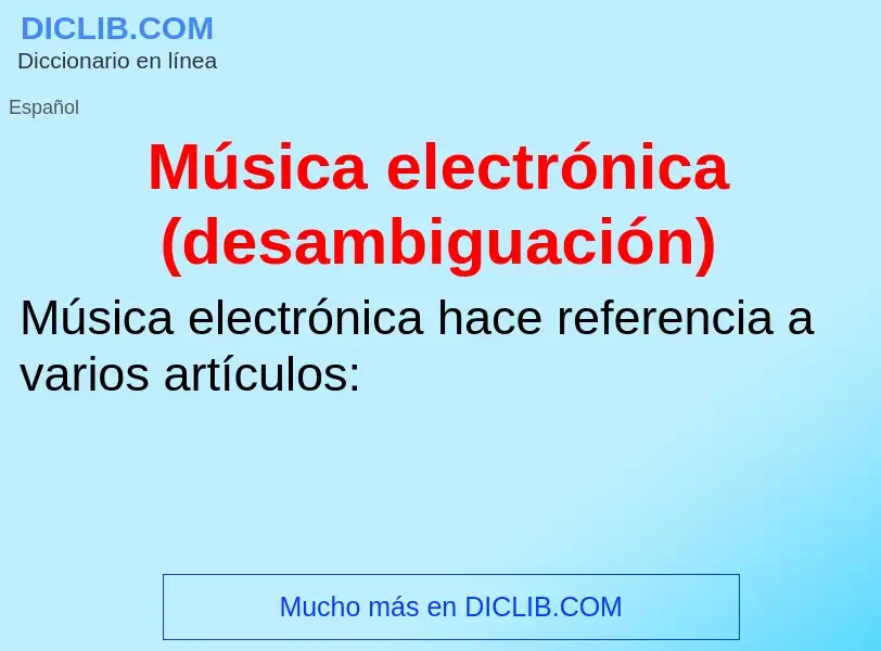 O que é Música electrónica (desambiguación) - definição, significado, conceito