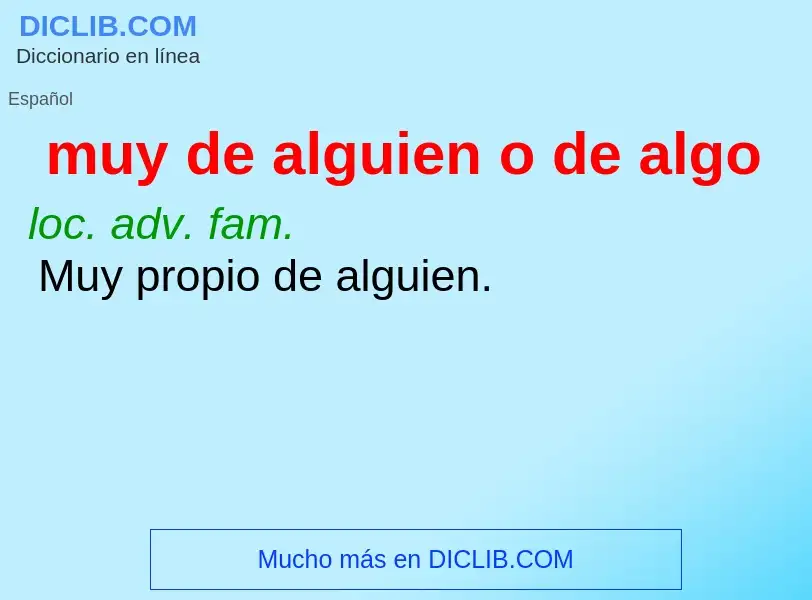 What is muy de alguien o de algo - definition