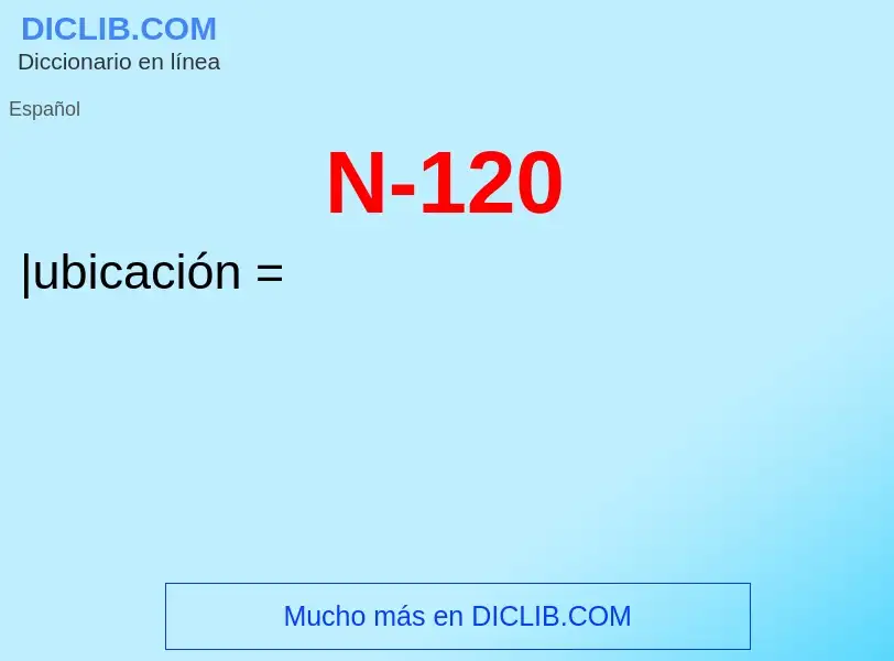 ¿Qué es N-120? - significado y definición