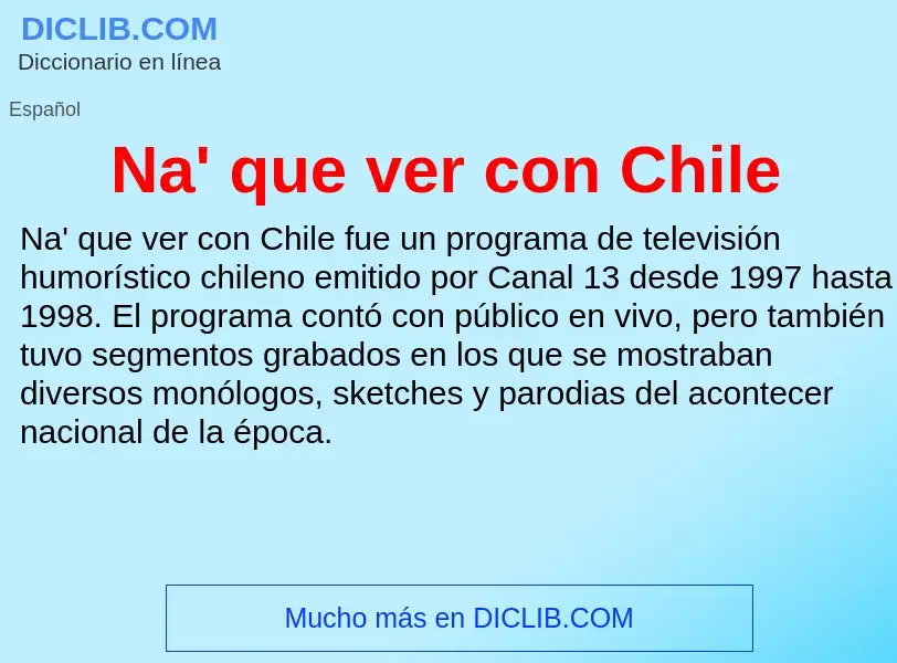 O que é Na' que ver con Chile - definição, significado, conceito