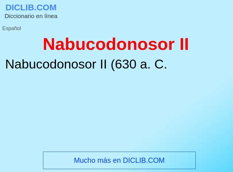 Что такое Nabucodonosor II - определение