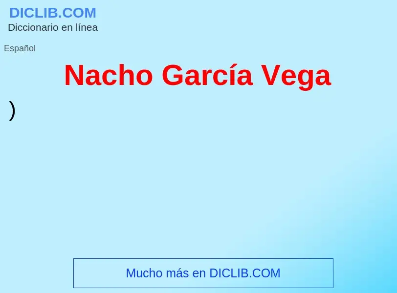 ¿Qué es Nacho García Vega? - significado y definición